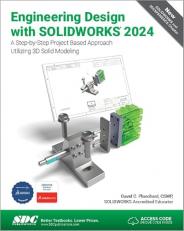 Engineering Design with SOLIDWORKS 2024 : A Step-By-Step Project Based Approach Utilizing 3D Solid Modeling 