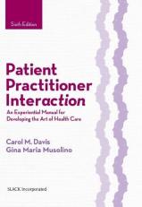 Patient Practitioner Interaction : An Experiential Manual for Developing the Art of Health Care 6th