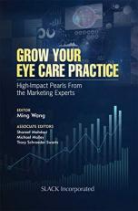 Grow Your Eye Care Practice : High-Impact Pearls from the Marketing Experts 