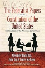 The Federalist Papers and the Constitution of the United States : The Principles of American Government 