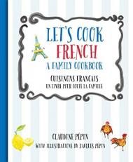 Let's Cook French, a Family Cookbook : Cuisinons Francais, un Livre Pour Toute la Famille 