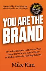 You Are the Brand : The 8-Step Blueprint to Showcase Your Unique Expertise and Build a Highly Profitable, Personally Fulfilling Business