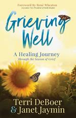 Grieving Well : A Healing Journey Through the Season of Grief 