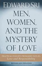 Men, Women, and the Mystery of Love : Practical Insights from John Paul II's Love and Responsibility 2nd