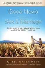 Good News about Sex and Marriage : Answers to Your Honest Questions about Catholic Teaching 