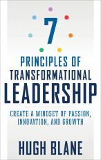 7 Principles Of Transformational Leadership: Create A Mindset Of Passio