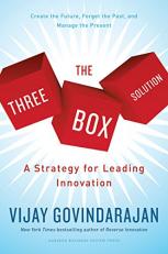 The Three-Box Solution : A Strategy for Leading Innovation