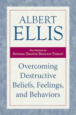 Overcoming Destructive Beliefs, Feelings, and Behaviors : New Directions for Rational Emotive Behavior Therapy 