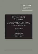 Intellectual Property : Private Rights, the Public Interest, and the Regulation of Creative Activity 3rd