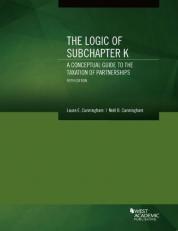 The Logic of Subchapter K, a Conceptual Guide to the Taxation of Partnerships 5th