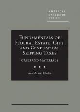 Fundamentals of Federal Estate, Gift, and Generation-Skipping Taxes : Cases and Materials 