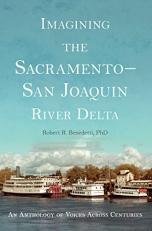 Imagining the Sacramento-San Joaquin River Delta : An Anthology of Voices Across Centuries 