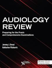 Comprehensive Review of Audiology: Preparation for the Audiology Praxis and Comprehensive Examinations 