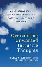 Overcoming Unwanted Intrusive Thoughts : A CBT-Based Guide to Getting over Frightening, Obsessive, or Disturbing Thoughts 