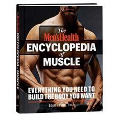 The Men's Health Encyclopedia of Muscle: Everything You Need to Know to Build the Body You Want 