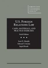 U. S. Foreign Relations Law : Cases, Materials, and Practice Exercises 6th