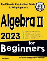 Algebra II for Beginners : The Ultimate Step by Step Guide to Acing Algebra II 