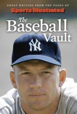 Sports Illustrated the Baseball Vault : Great Writing from the Pages of Sports Illustrated 