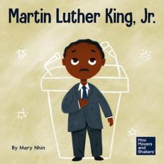 Martin Luther King, Jr : A Kid's Book about Advancing Civil Rights with Nonviolence 