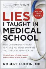 Lies I Taught in Medical School : How Conventional Medicine Is Making You Sicker and What You Can Do to Save Your Own Life 