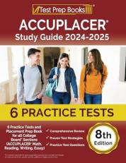 ACCUPLACER Study Guide 2024-2025 : 6 Practice Tests and Placement Prep Book for All College Board Sections (ACCUPLACER Math, Reading, Writing, Essay) [8th Edition]