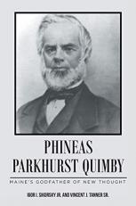 Phineas Parkhurst Quimby : Maine's Godfather of New Thought 