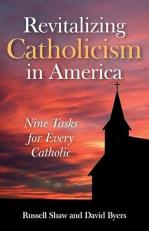 Revitalizing Catholicism in America : Nine Tasks for Every Catholic