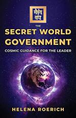 The Secret World Government : Cosmic Guidance for the Leader 