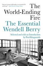 The World-Ending Fire : The Essential Wendell Berry 