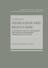 Learning Legislation and Regulation : An Introduction to Lawmaking Processes in the Modern American Legal System with Code 