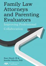 Family Law Attorneys and Parenting Evaluators : Improving Professional Collaboration 