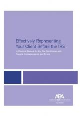 Effectively Representing Your Client Before the IRS, 8th Edition