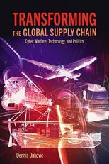 Transforming the Global Supply Chain : Cyber Warfare, Technology, and Politics 