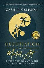 Negotiation As a Martial Art : Techniques to Master the Art of Human Exchange 