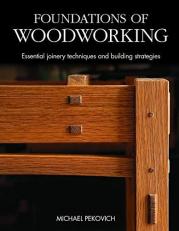 Foundations of Woodworking : Essential Joinery Techniques and Building Strategies 2nd