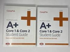 The Official CompTIA a+ Core 1 & Core 2 Student Guide (Exams 220-1001 And 220-1002)