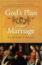 God's Plan for Your Marriage : An Exploration of Holy Matrimony from Genesis to the Wedding Feast of the Lamb 