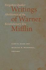 Writings of Warner Mifflin : Forgotten Quaker Abolitionist of the Revolutionary Era 