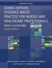 Facilitator Guide for Johns Hopkins Evidence-Based Practice for Nurses and Healthcare Professionals, Fourth Edition : Model and Guidelines