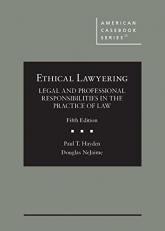 Ethical Lawyering : Legal and Professional Responsibilities in the Practice of Law 5th