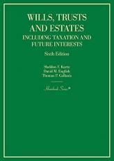 Wills, Trusts and Estates Including Taxation and Future Interests 6th