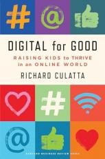 Digital for Good : Raising Kids to Thrive in an Online World 