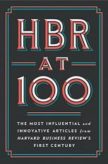 HBR At 100 : The Most Influential and Innovative Articles from Harvard Business Review's First Century