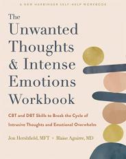 The Unwanted Thoughts and Intense Emotions Workbook : CBT and DBT Skills to Break the Cycle of Intrusive Thoughts and Emotional Overwhelm 