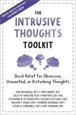 The Intrusive Thoughts Toolkit : Quick Relief for Obsessive, Unwanted, or Disturbing Thoughts 