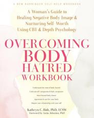 Overcoming Body Hatred Workbook : A Woman's Guide to Healing Negative Body Image and Nurturing Self-Worth Using CBT and Depth Psychology 