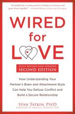 Wired for Love : How Understanding Your Partner's Brain and Attachment Style Can Help You Defuse Conflict and Build a Secure Relationship 2nd