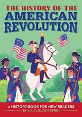 The History of the American Revolution : A History Book for New Readers 