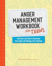 Anger Management Workbook for Teens : Exercises and Tools to Overcome Your Anger and Manage Your Emotions 