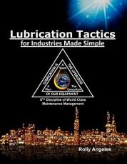 Lubrication Tactics for Industries Made Easy : 8th Discipline on World Class Maintenance Management